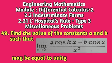 FindTheValueOfTheConstants a And b SuchThat Limit x TendsTo 0 (a coshx-b cosx)÷ x² MayBeEqualToUnity