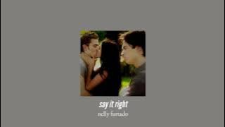 ( slowed down ) say it right