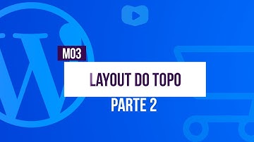 Layout do topo da loja (parte 2) - Curso de Loja Virtual com WordPress + WooCommerce