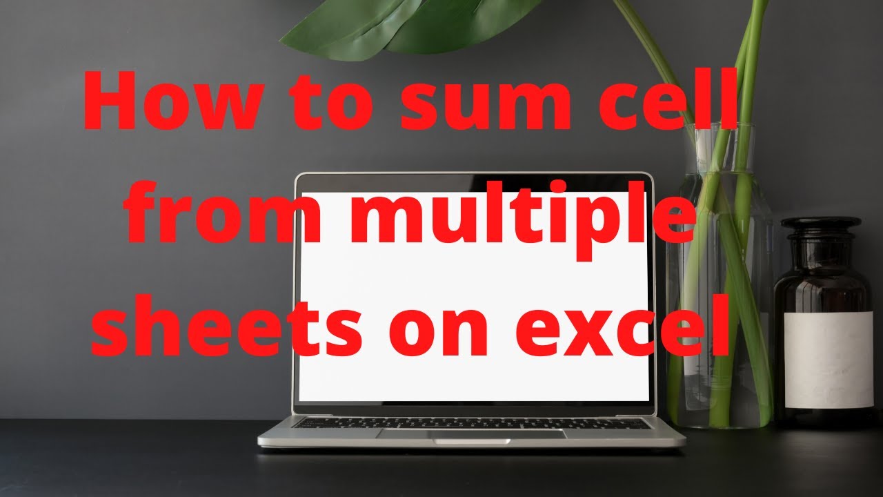 How To Sum One Cell From Multiple Sheets In Excel