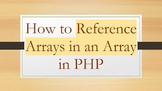 How to Reference Arrays in an Array in PHP