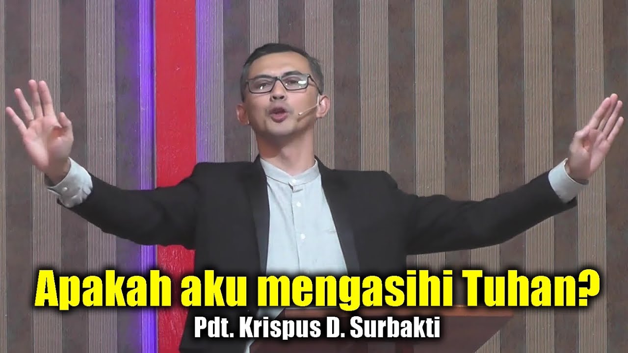 Khotbah Rohani Kristen - Apakah aku mengasihi Tuhan? - Pdt. Krispus D. Surbakti (8 Des 2024)
