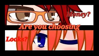 Are you choosing money or looks? [Gacha Club]