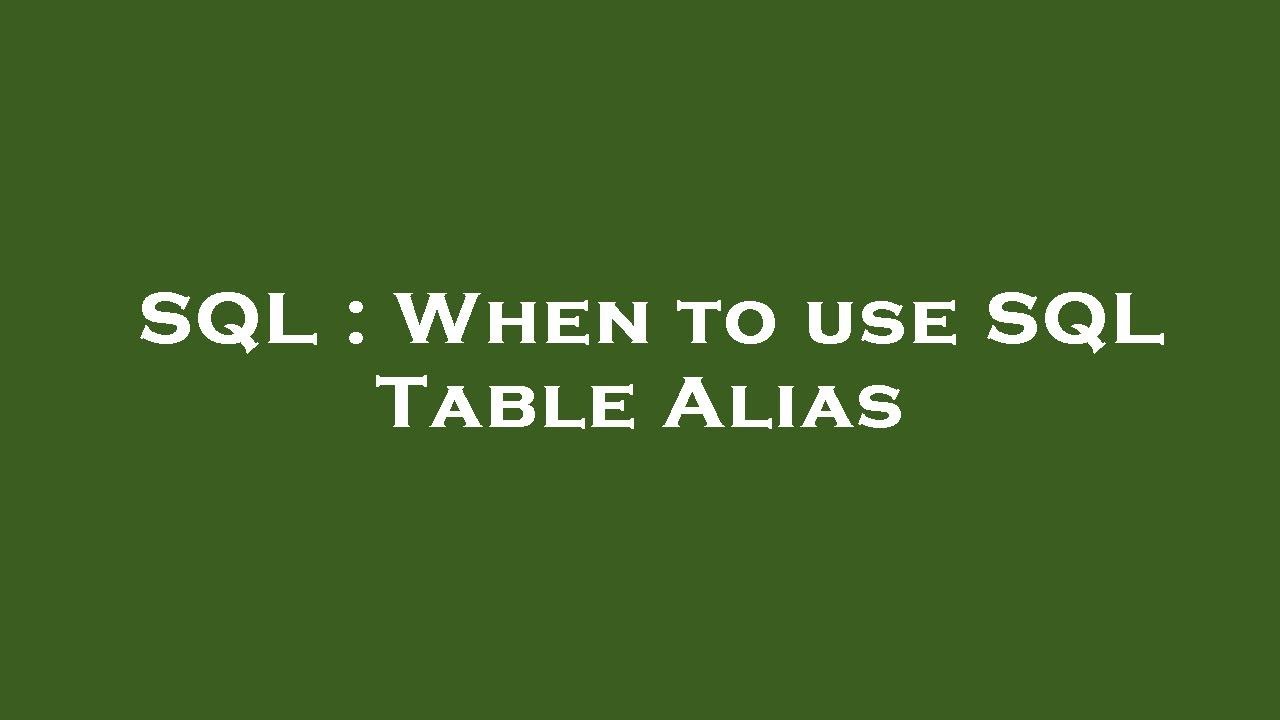 SQL When to use SQL Table Alias YouTube