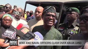 FCT MINISTER WIKE CLASHES WITH NIGERIAN NAVY OFFICERS OVER LAND