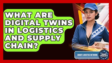 What Are Digital Twins In Logistics And Supply Chain? - Smart Logistics Network
