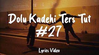 Dolu Kadehi Ters Tut - #27 (Sözleri/Lyrics) Resimi