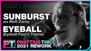 Sunburst - Eyeball (Eyeball Paul's Theme) (Phattius Thicc 2021 ReWork)