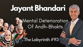 Jayant Bhandari: Futility Of Indian Elections & Stupidity Of Modi & Rahul Gandhi | The Labyrinth #93