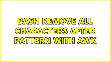 Bash remove all characters after pattern with awk
