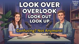 LOOK OVER, OVERLOOK, LOOK UP & LOOK OUT — The Difference Everyone Misses! | English Podcast