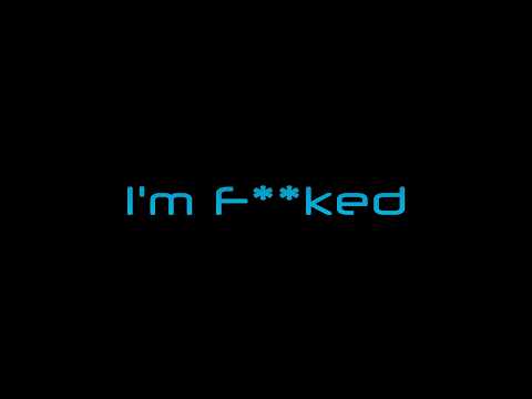 I'm F**ked