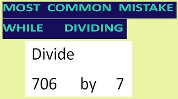 Divide     706      by     7     Most   common  mistake  while   dividing
