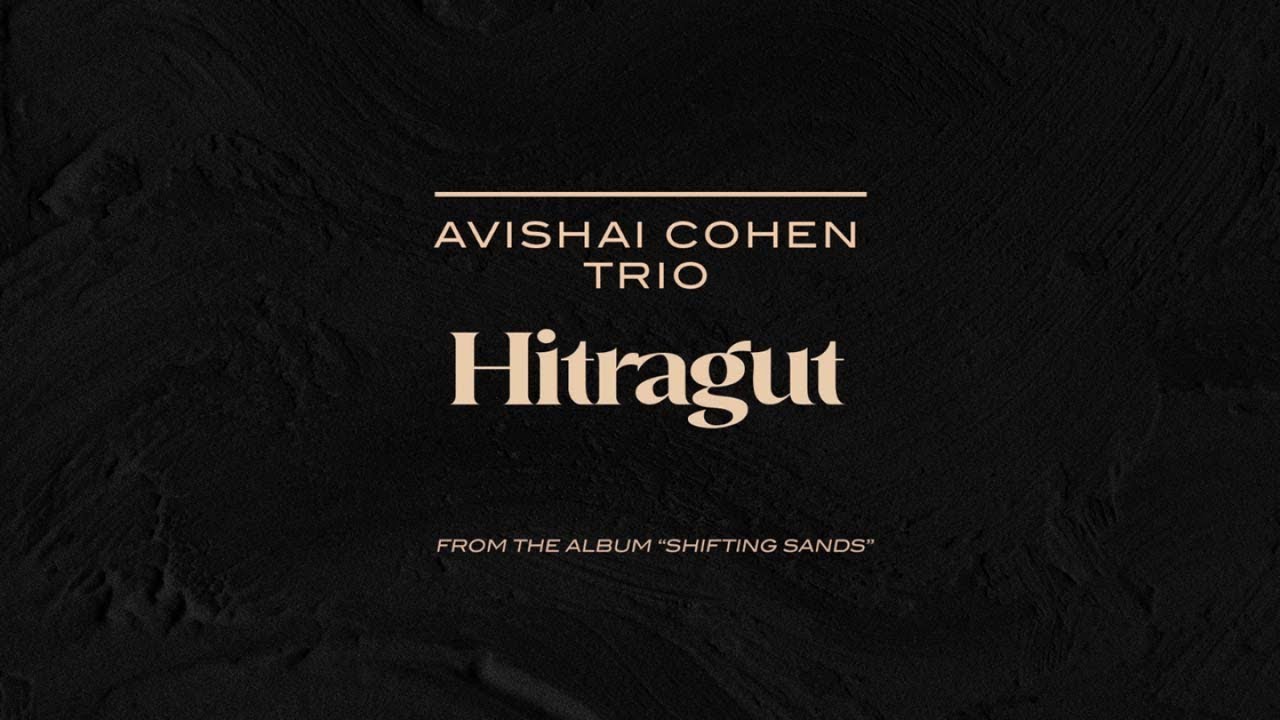 Watch Avishai Cohen Trio - Hitragut (from the album "Shifting Sands") on YouTube Watch Avishai Cohen Trio - Hitragut (from the album "Shifting Sands") on YouTube