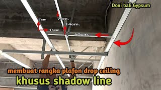 Membuat rangka plafon drop ceiling khusus pemasangan shadow line/tali air || plafon gypsum