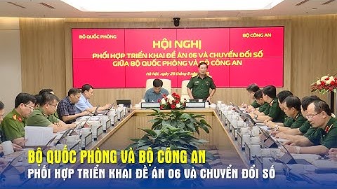 Bộ Quốc phòng và Bộ Công an phối hợp triển khai Đề án 06 và chuyển đổi số - Báo QĐND
