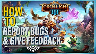 How to Report Bugs & Give Feedback for Torchlight III [via the Nolt Feedback Center]