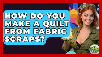 How Do You Make A Quilt From Fabric Scraps? - The Upcycle Lab