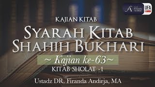 Syarah Shahih Bukhori #63 : Kitab Sholat-1 - Ustadz Dr. Firanda Andirja M.A.