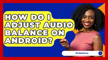How Do I Adjust Audio Balance On Android? - Be App Savvy