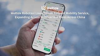 WeRide Robotaxi Launches on Tencent Mobility Service, Expanding Access to Driverless Rides In China