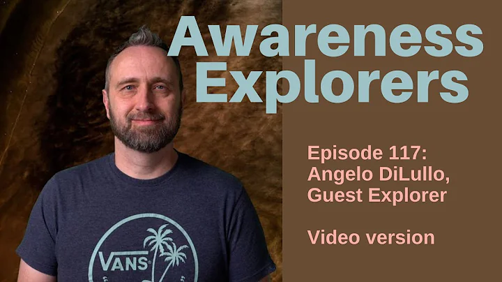 Awareness Explorers Episode 117: Angelo DiLullo, G...