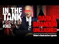 Dark Brandon Unleashed, Biden’s Destructive Agenda - In the Tank, ep362