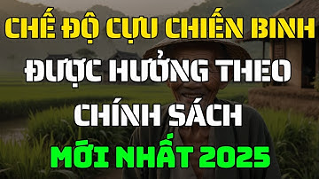Cựu Chiến Binh Được Gì Trong Năm 2025? Toàn Bộ Chính Sách Mới Cần Biết