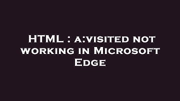 HTML : a:visited not working in Microsoft Edge