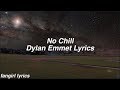 No Chill || Dylan Emmet Lyrics