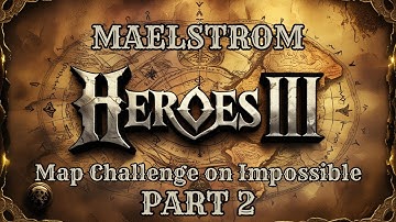 Heroes 3 Map Challenge - MALESTROM on Impossible !!! PART 2