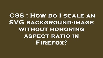 CSS : How do I scale an SVG background-image without honoring aspect ratio in Firefox?