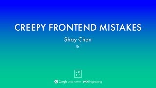 Shay Chen - Creepy frontend mistakes | YGLF2015