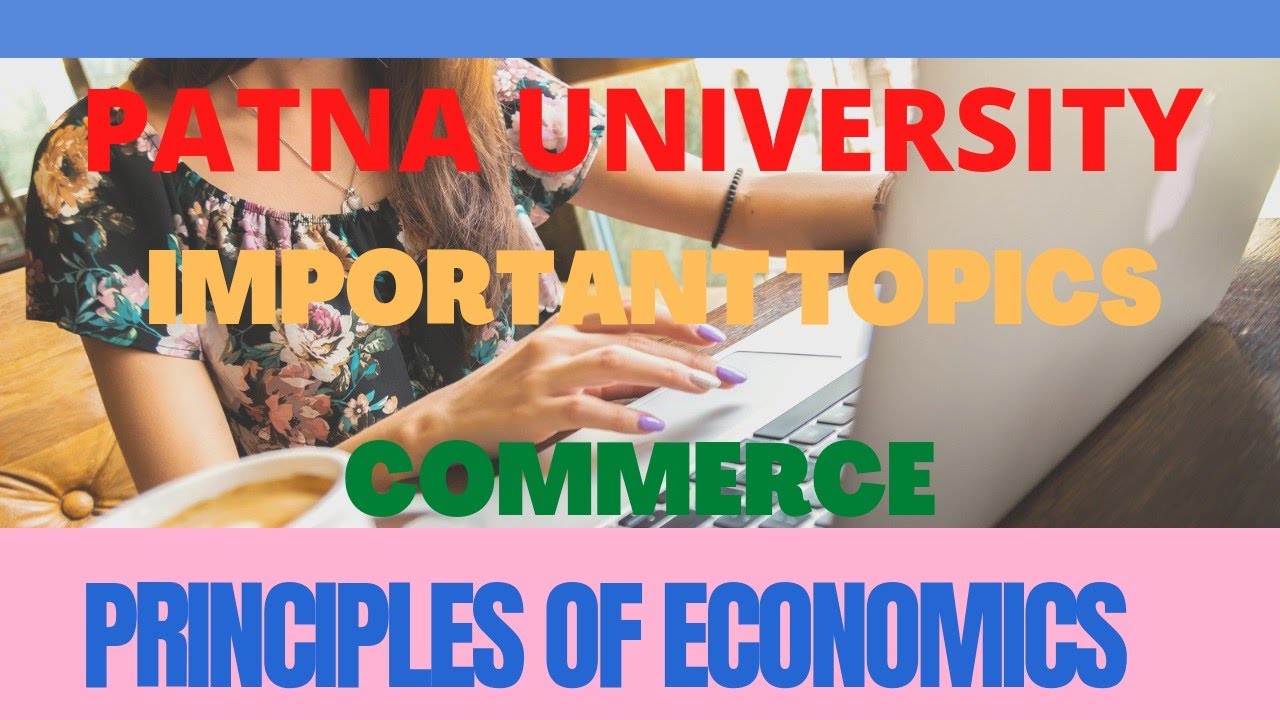 Important topics I Principles of Economics I Patna University I 2021