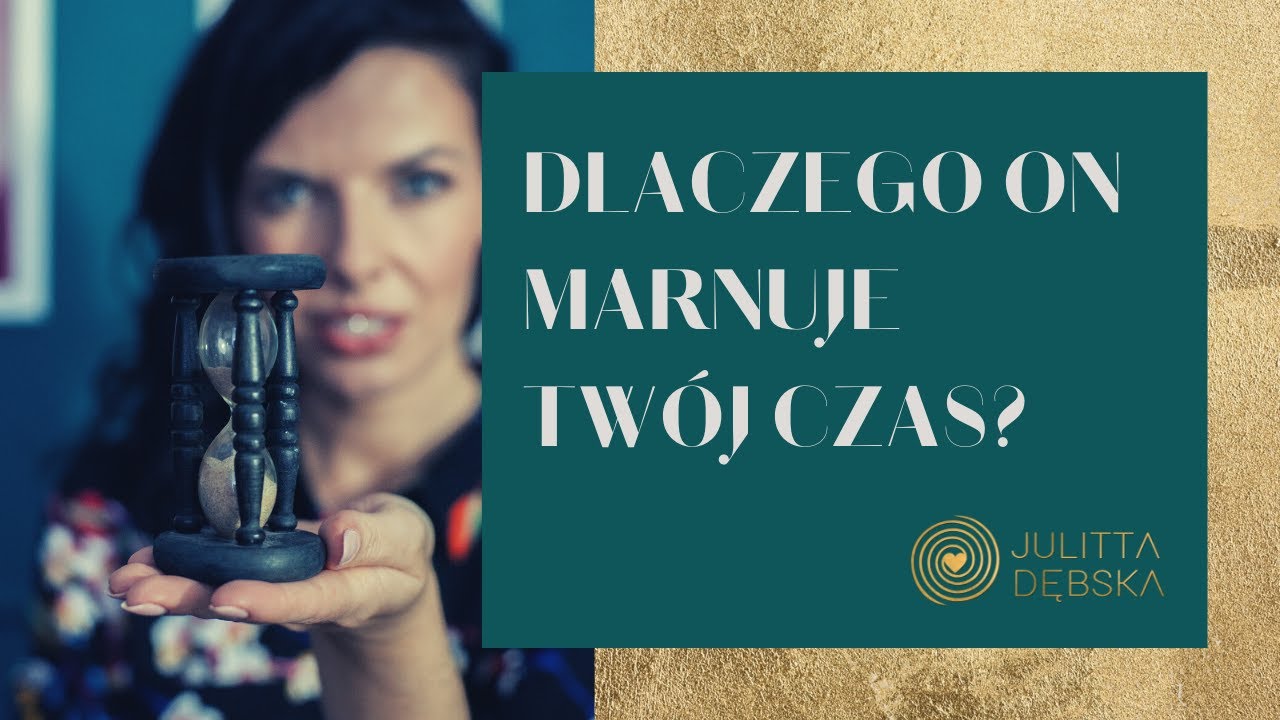 Dlaczego on marnuje Twój czas?