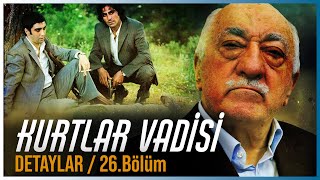 KURTLAR VADİSİ İLGİNÇ DETAYLAR I 26. Bölüm