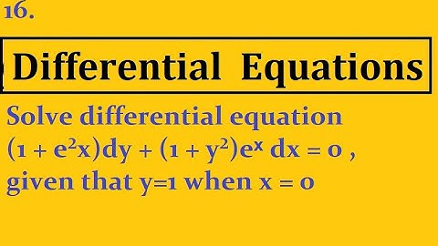Solve differential equation (1 + e²x)dy + (1 + y²)eˣ dx = 0 , given that y=1 when x = 0