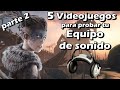 5 videojuegos para probar tu equipo de sonido parte 2 /headset, sound bar, home theater