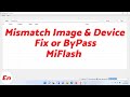 How to ByPass & Fix Xiaomi Mi Flash Error Missmatching Image and Device
