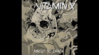 Vitamin X - About To Crack 2012 Full Album