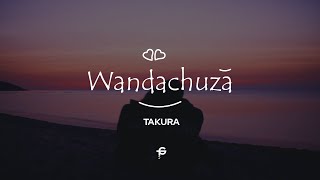 Takura - Wandachuza (Lyrics)