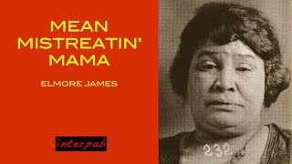 Elmore James: Mean Mistreatin&#39; Mama