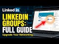 How to Upgrade Your Networking with LinkedIn Groups - Full Guide