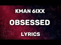 Kman 6ixx Obsessed Official Lyrics