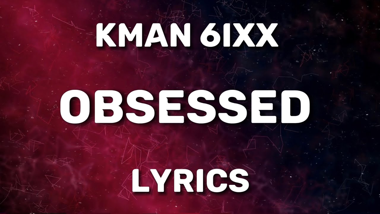 Kman 6ixx   Obsessed Official Lyrics