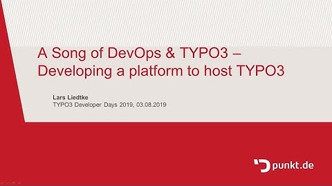 A song of DevOps and TYPO3 - Developing a platform to host TYPO3 @ TYPO3 Developer Days 2019