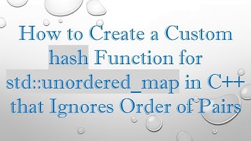 How to Create a Custom hash Function for std::unordered_map in C+ +  that Ignores Order of Pairs