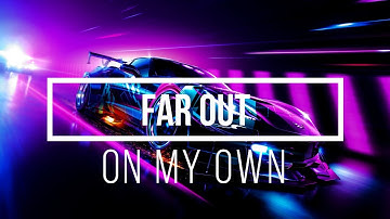 Far Out - On My Own [ Music Video ] GMV