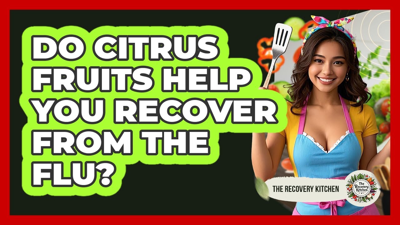Do Citrus Fruits Help You Recover From The Flu?