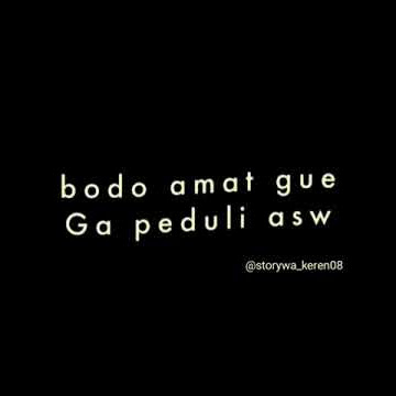 Bodo amat gue ga peduli asw